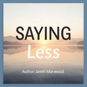SAYING Less: Unleash the Power of Brevity: "Unlock the art of brevity! Dive into energetic audio lessons with 'SAYING Less' fo