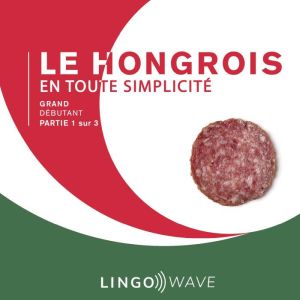Le hongrois en toute simplicite - Grand Debutant - Partie 1 sur 3