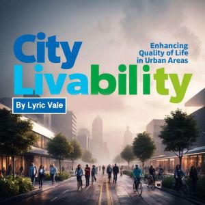 City Livability: Enhancing Quality of Life in Urban Areas