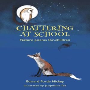 Chattering at School  Nature poems f..., Edward Forde Hickey