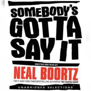 Somebodys Gotta Say It, Neal Boortz