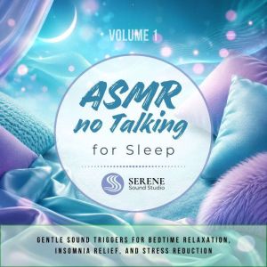 ASMR No Talking for Sleep, Serene Sound Studio
