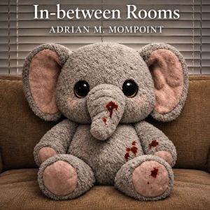 In Between Rooms, Adrian M. Mompoint