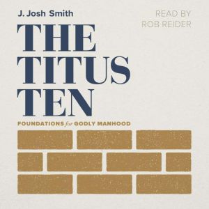 The Titus Ten: Foundations for Godly Manhood