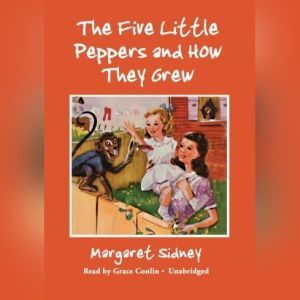 The Five Little Peppers and How They ..., Margaret Sidney