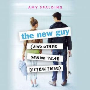 The New Guy (and Other Senior Year Distractions), Amy Spalding