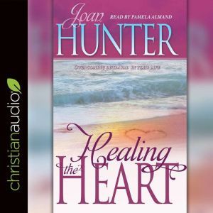 Healing the Heart, Joan Hunter