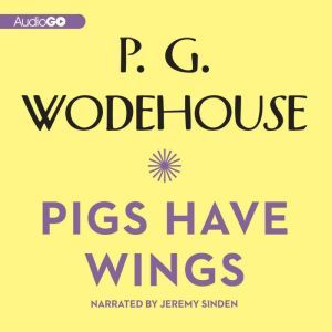 Pigs Have Wings, P. G. Wodehouse