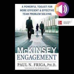 The McKinsey Engagement A Powerful T..., Paul N. Friga