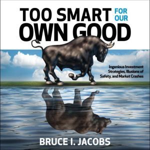 Too Smart for Our Own Good, Bruce I. Jacobs