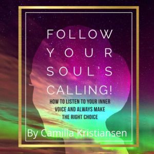 Follow your souls calling! How to lis..., Camilla Kristiansen