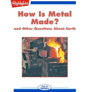 How Is Metal Made?, Highlights for Children