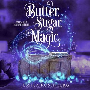 Butter, Sugar, Magic, Jessica Rosenberg