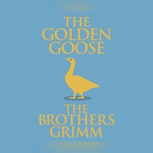 Golden Goose, The, The Brothers Grimm
