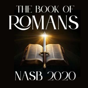 The Book of Romans: NASB 2020