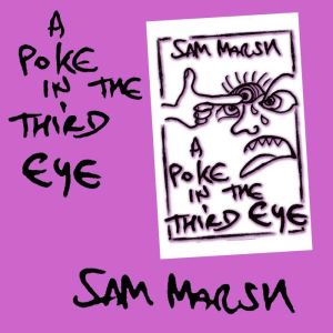 A Poke In The Third Eye, Sam Marsh