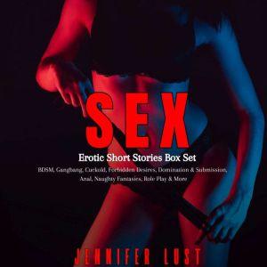 SEX: Erotic Short Stories Box Set: BDSM, Gangbang, Cuckold, Forbidden Desires, Domination & Submission, Anal, Naughty Fantasie