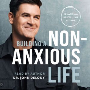 Building a NonAnxious Life, Dr. John Delony
