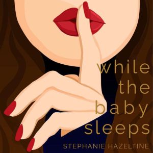 While the Baby Sleeps, Stephanie Hazeltine