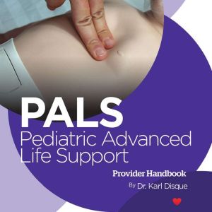 Pediatric Advanced Life Support PALS..., Dr. Karl Disque