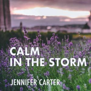 Calm in the Storm, Jennifer Carter