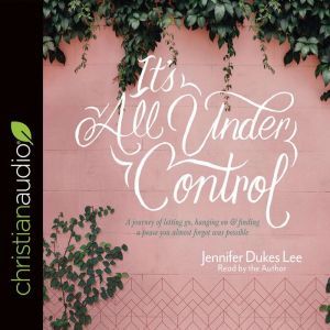 Its All Under Control, Jennifer Dukes Lee