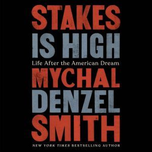 Stakes Is High: Life After the American Dream, Mychal Denzel Smith