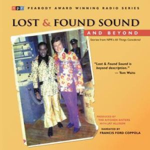 Lost and Found Sound and Beyond, The Kitchen Sisters