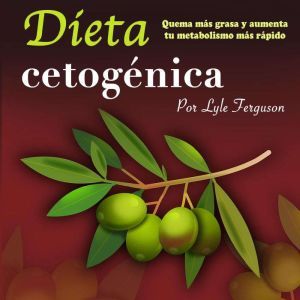 Dieta cetogenica Quema mas grasa y ..., Lyle Ferguson