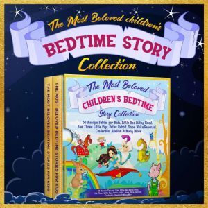 The Most Beloved Children's Bedtime Story Collection: 60 Aesop's Fables for Kids, Little Red Riding Hood, the Three Little Pigs, Peter Rabbit, Snow White, Rapunzel, Cinderella, Aladdin & Many More, Melanie Rose