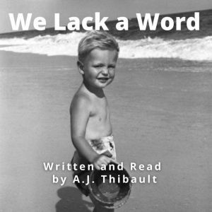 We Lack A Word, A.J. Thibault