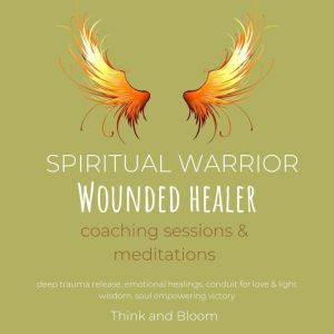 Spiritual Warrior  Wounded healer co..., Think and Bloom