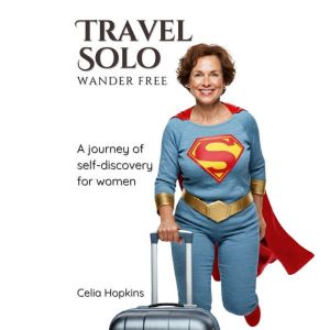 Travel Solo Wander Free: A Journey of Self-Discovery for Women