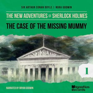 The Case of the Missing Mummy The Ne..., Sir Arthur Conan Doyle