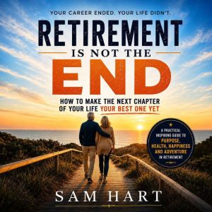 Retirement Is Not The End, Sam Hart