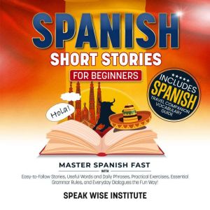 Spanish Short Stories for Beginners, Speak Wise Institute