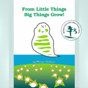 From Little Things Big Things Grow: An epic tale in lyric and rhyme, accompanied by inspiring music, showing how awesome thing