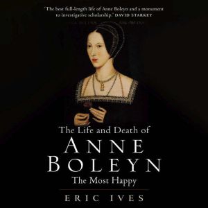 The Life and Death of Anne Boleyn, Eric Ives