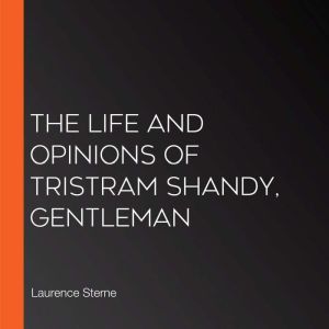 The Life and Opinions of Tristram Sha..., Laurence Sterne