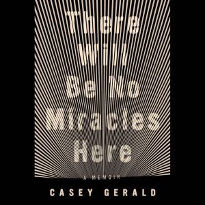 There Will Be No Miracles Here, Casey Gerald
