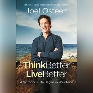 Daily Readings from Think Better, Live Better 90 Devotions to a Victorious Life, Joel Osteen