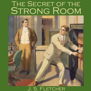 The Secret of the Strong Room, J. S. Fletcher