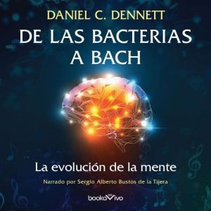 De las bacterias a Bach From Bacteri..., Daniel C. Dennett