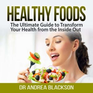 Healthy Foods The Ultimate Guide to ..., Dr Andrea Blackson