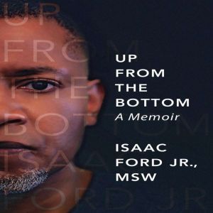 Up From the Bottom A Memoir, Isaac Ford Jr. MSW