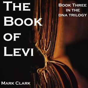DNA BOOK 3  THE BOOK OF LEVI, Mark Clark