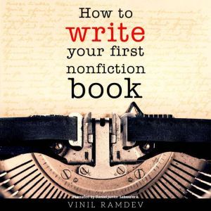 How to Write Your First Nonfiction Bo..., Vinil Ramdev