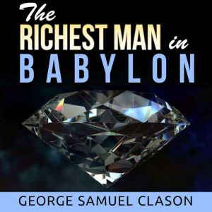 The Richest Man in Babylon, George Samuel Clason