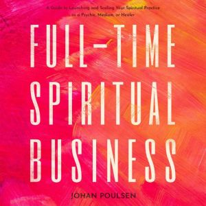 FullTime Spiritual Business A Guide..., Johan Poulsen
