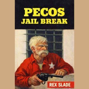 Pecos Jail Break, Rex Slade